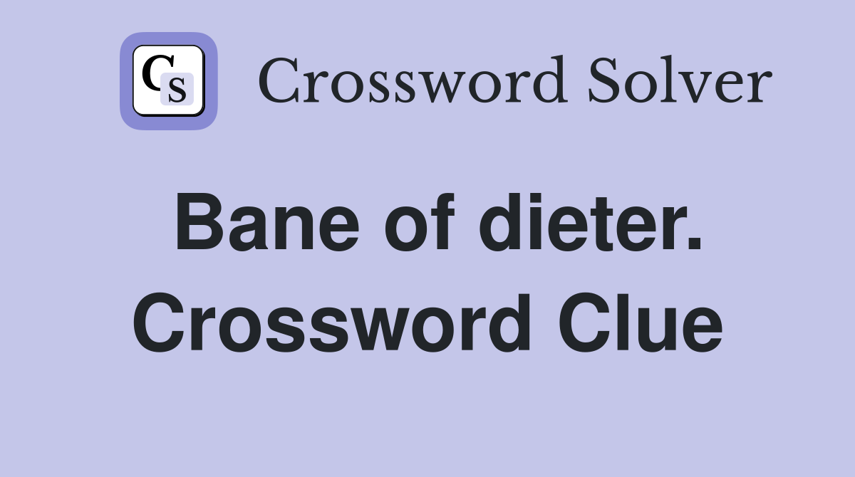 Bane of dieter. Crossword Clue