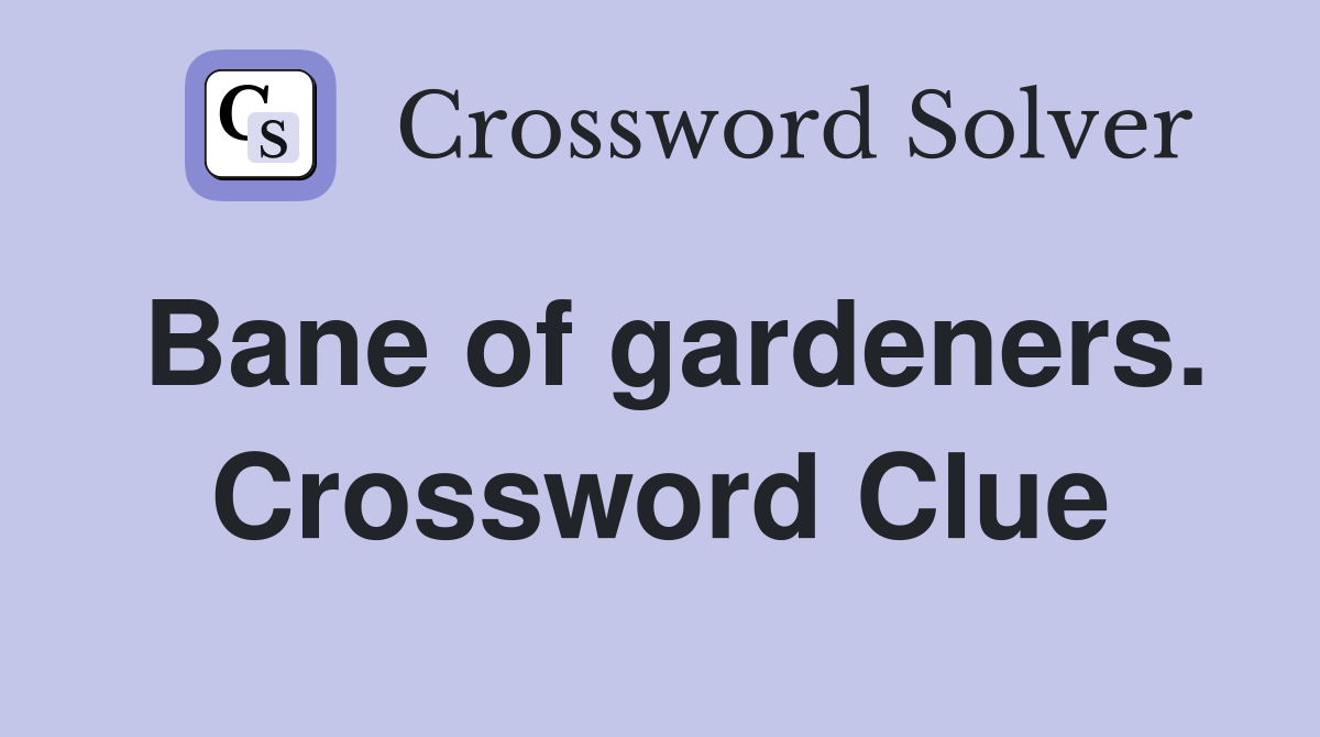 Bane of gardeners. Crossword Clue