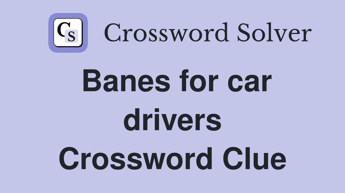 Banes for car drivers Crossword Clue