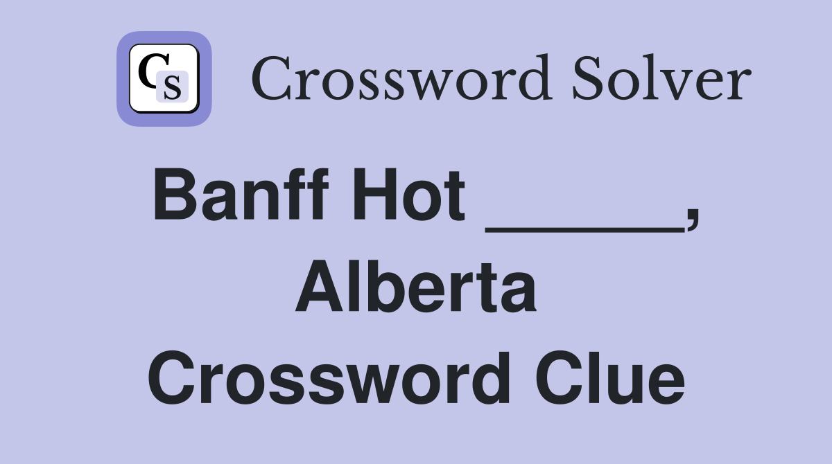 Banff Hot _____, Alberta Crossword Clue