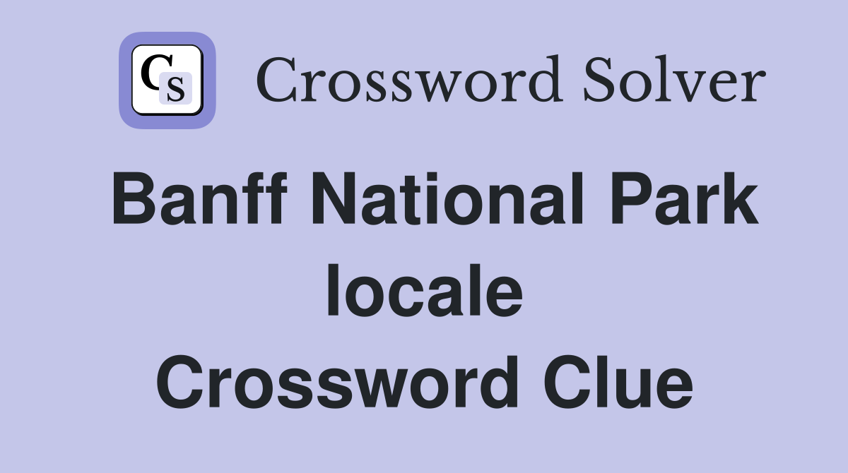 Banff National Park locale Crossword Clue
