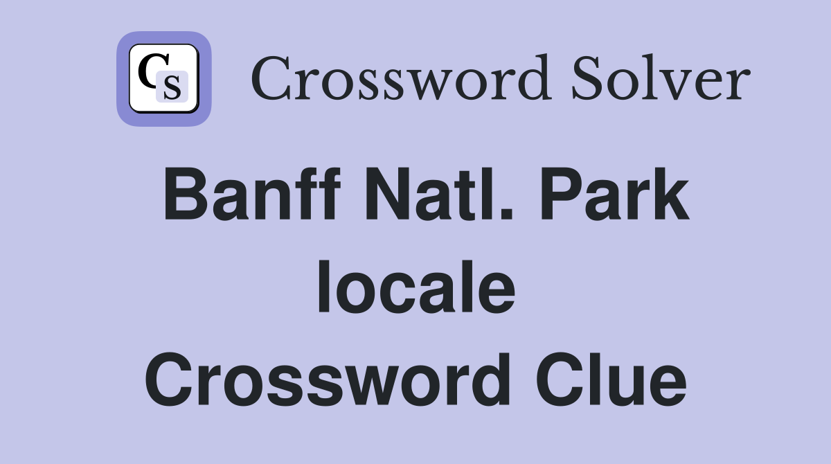 Banff Natl. Park locale Crossword Clue