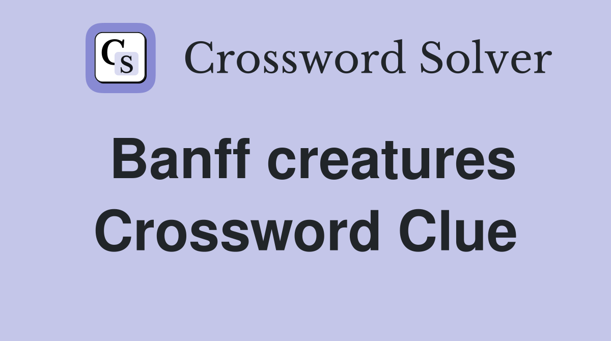 Banff creatures Crossword Clue