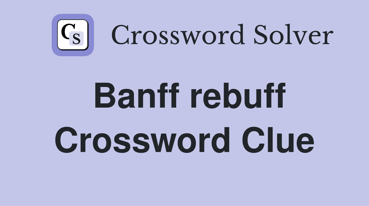 Banff rebuff Crossword Clue