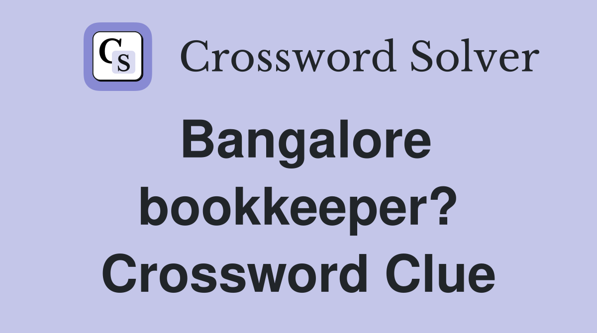 Bangalore bookkeeper? Crossword Clue