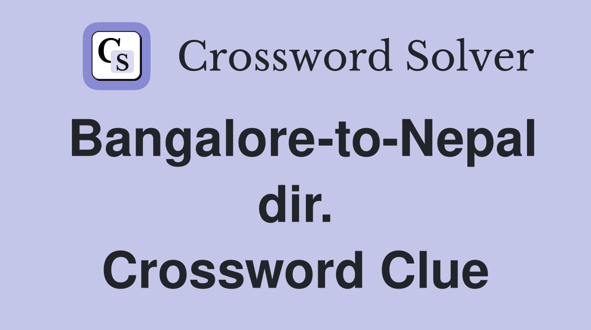 Bangalore-to-Nepal dir. Crossword Clue