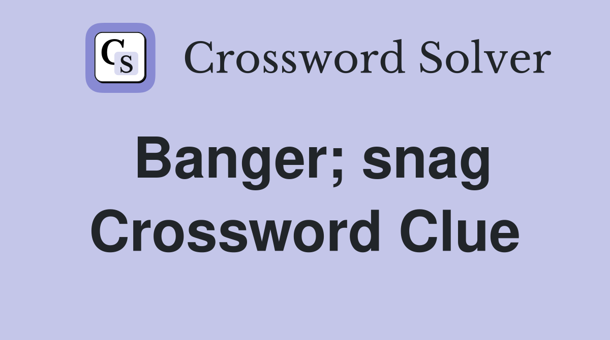 Banger; snag Crossword Clue