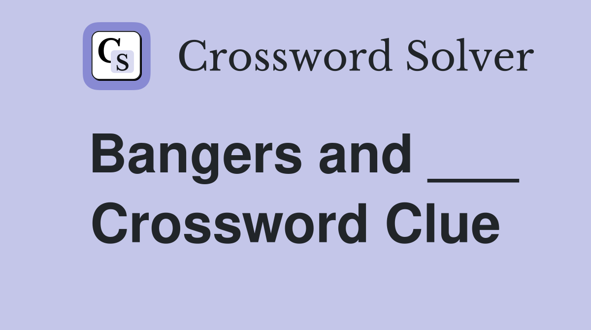 Bangers and ___ Crossword Clue