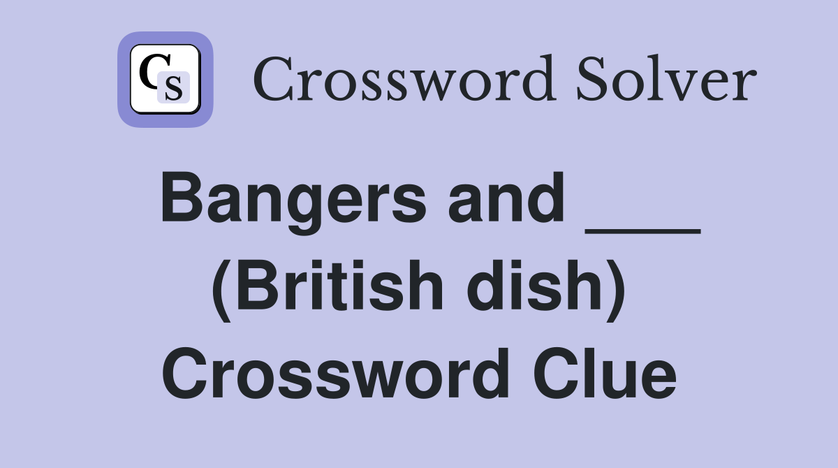 Bangers and ___ (British dish) Crossword Clue