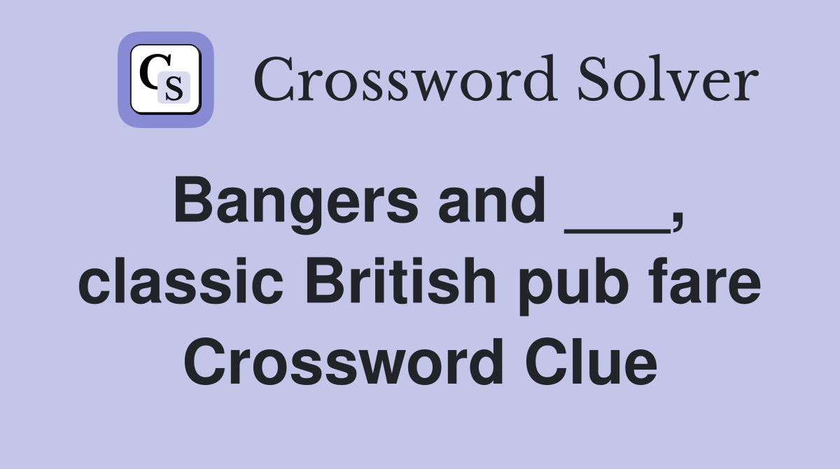 Bangers and ___, classic British pub fare Crossword Clue