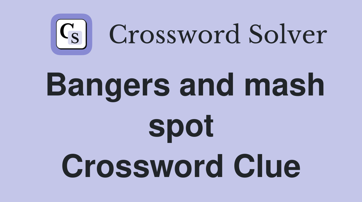 Bangers and mash spot Crossword Clue