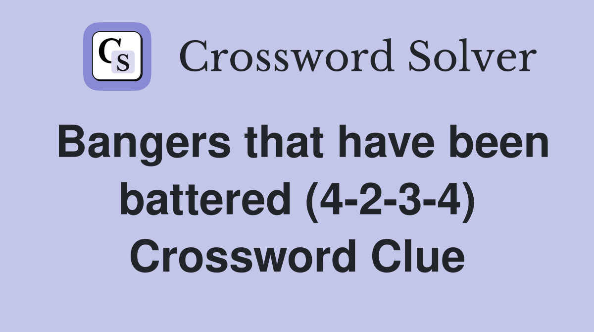 Bangers that have been battered (4-2-3-4) Crossword Clue