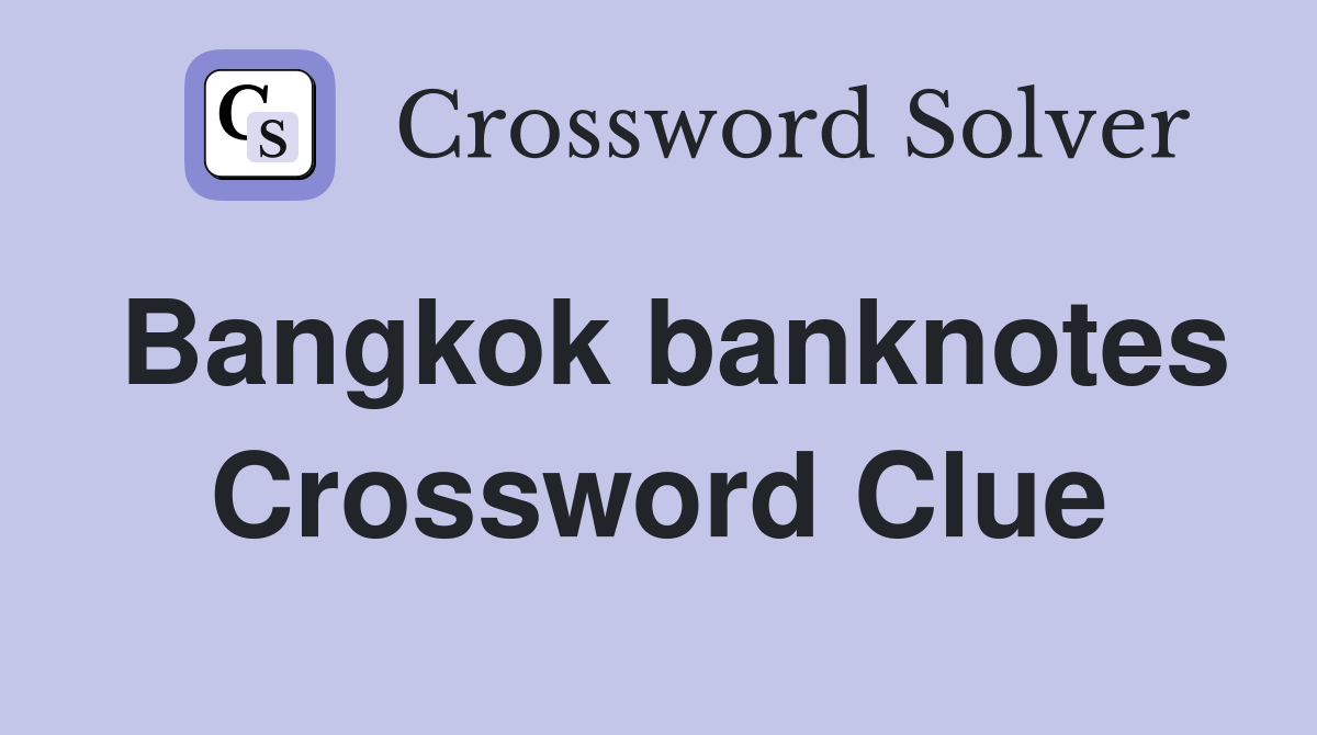 Bangkok banknotes Crossword Clue