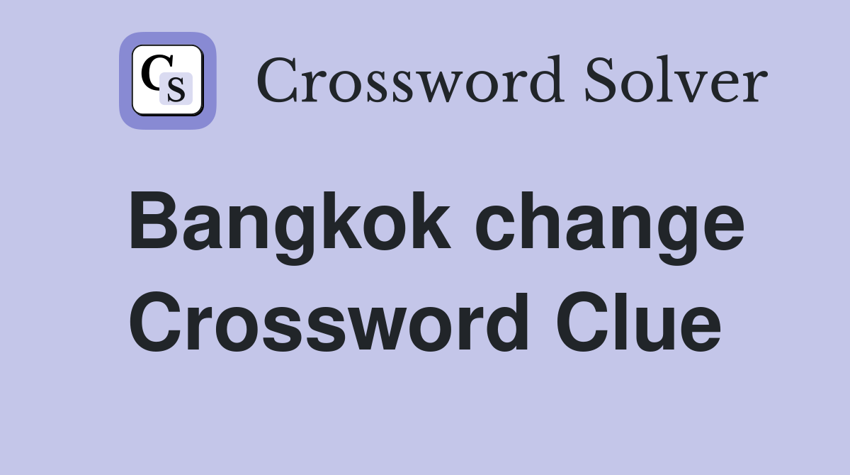 Bangkok change Crossword Clue