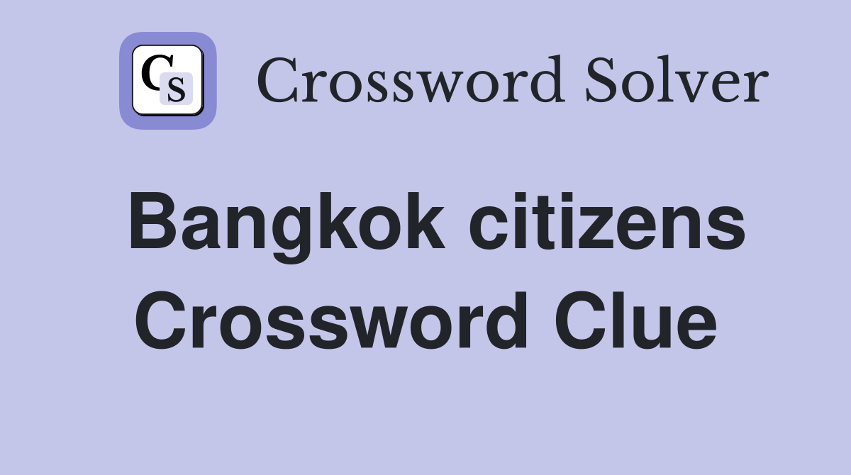 Bangkok citizens Crossword Clue