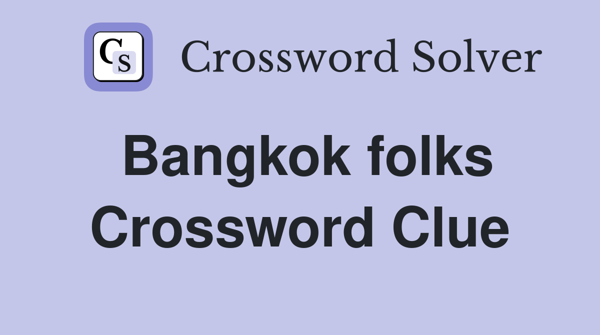 Bangkok folks Crossword Clue