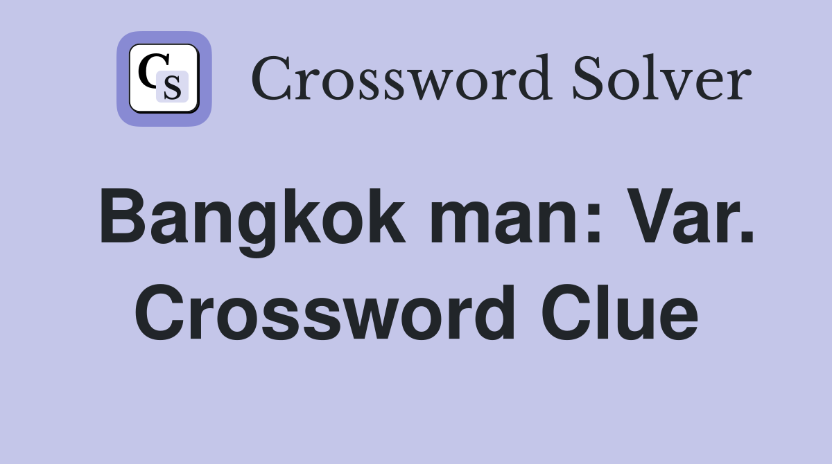 Bangkok man: Var. Crossword Clue