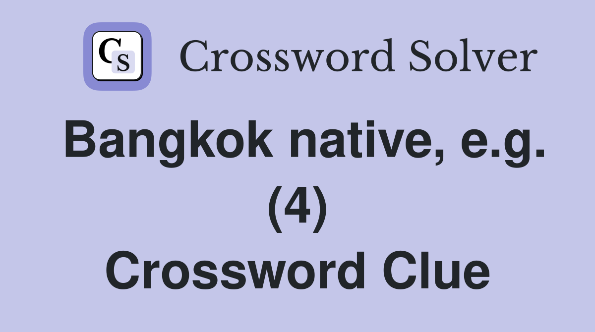Bangkok native, e.g. (4) Crossword Clue
