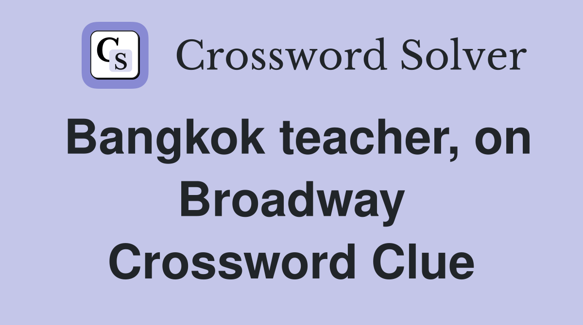 Bangkok teacher, on Broadway Crossword Clue
