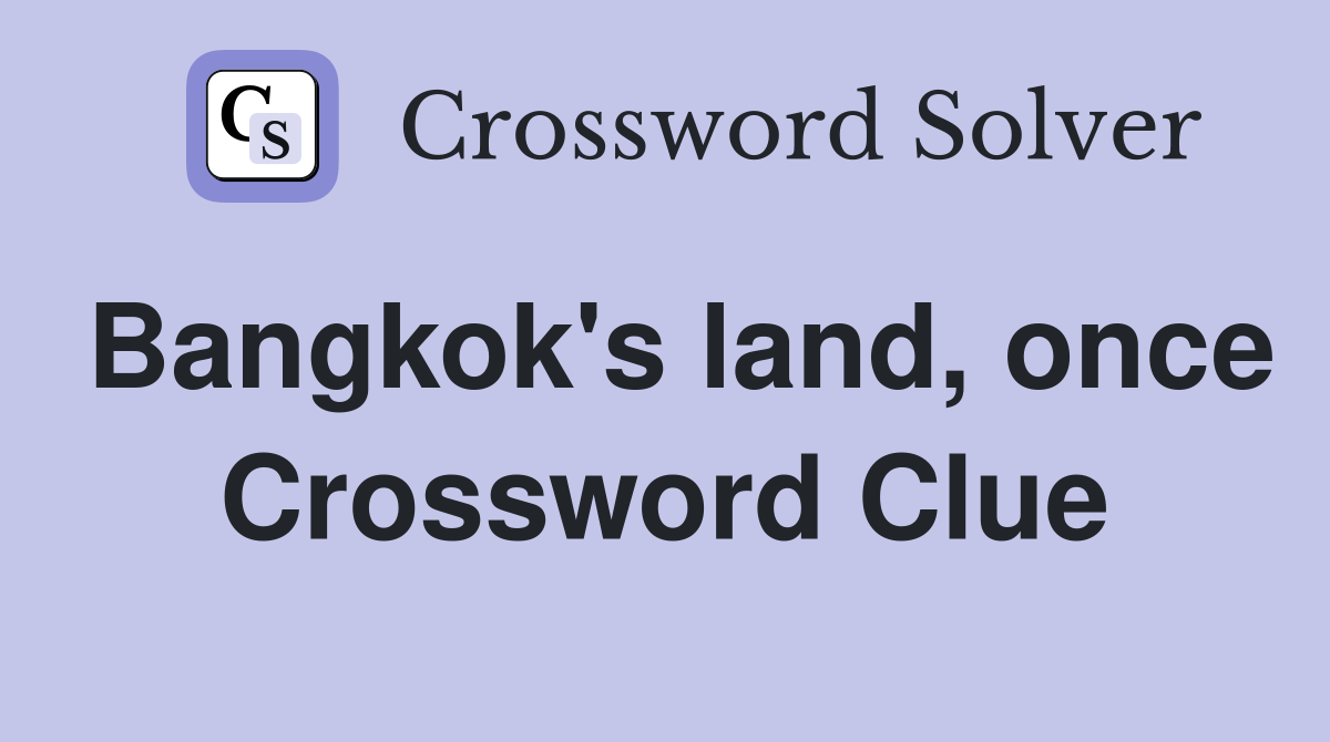 Bangkok's land, once Crossword Clue