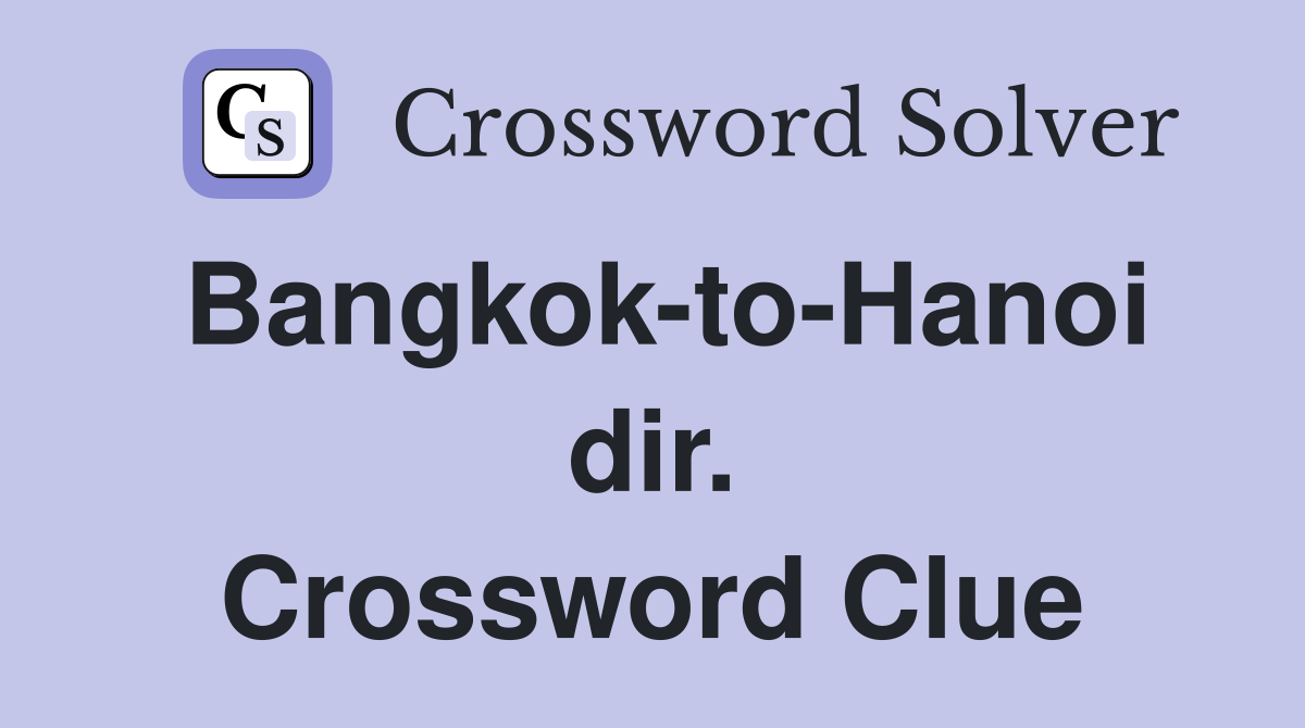 Bangkok-to-Hanoi dir. Crossword Clue