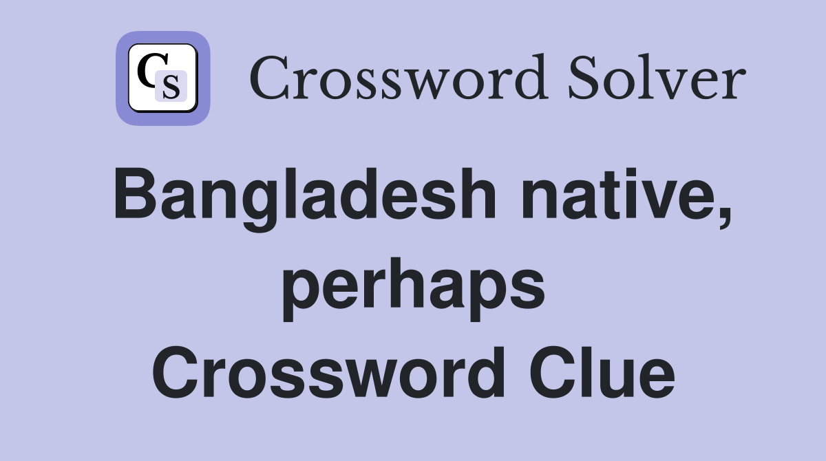 Bangladesh native, perhaps Crossword Clue