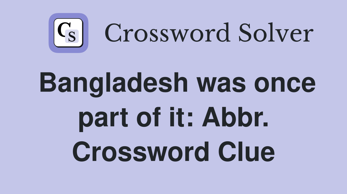 Bangladesh was once part of it: Abbr. Crossword Clue