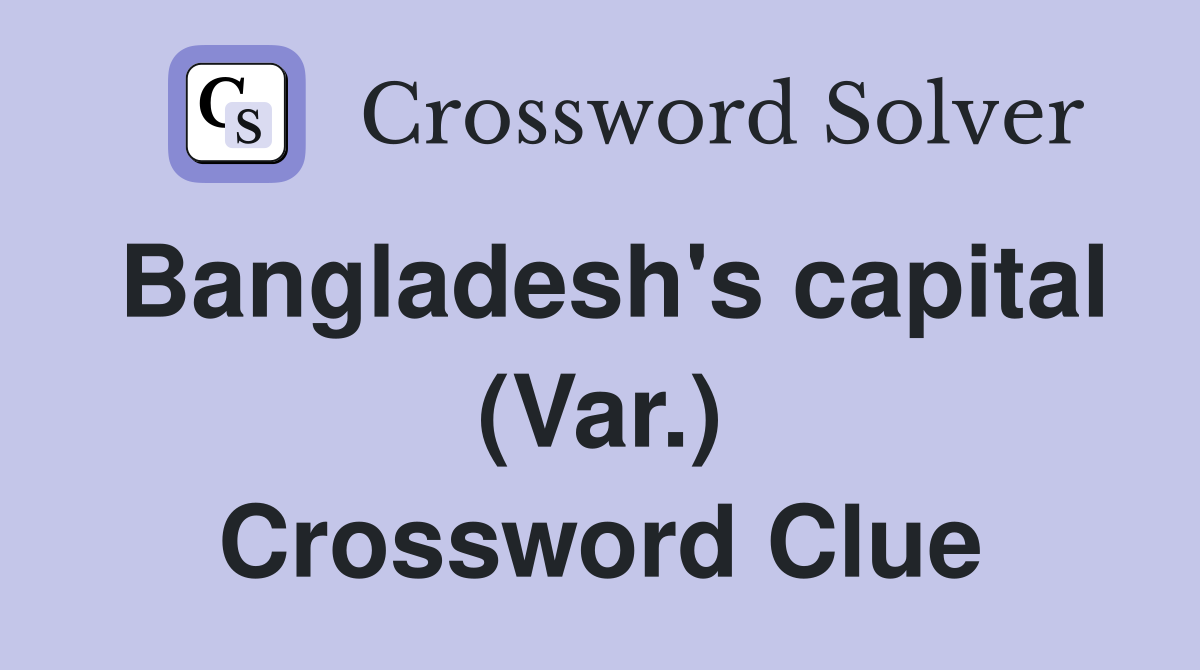 Bangladesh's capital (Var.) Crossword Clue