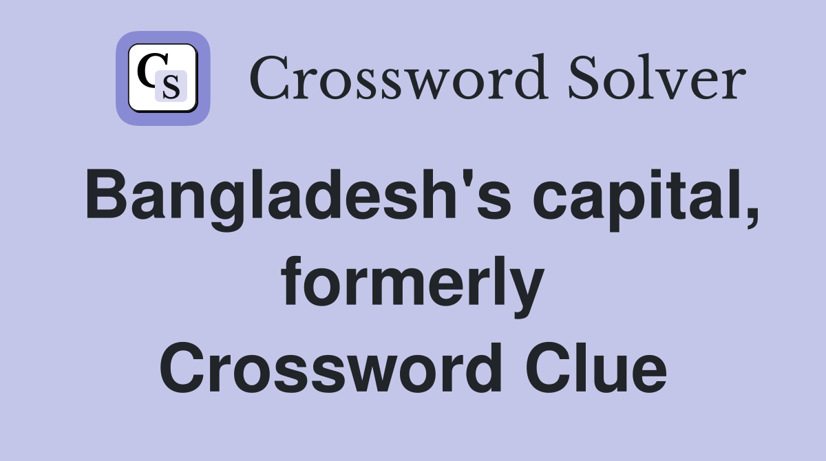 Bangladesh's capital, formerly Crossword Clue