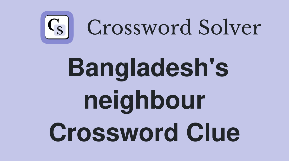 Bangladesh's neighbour Crossword Clue
