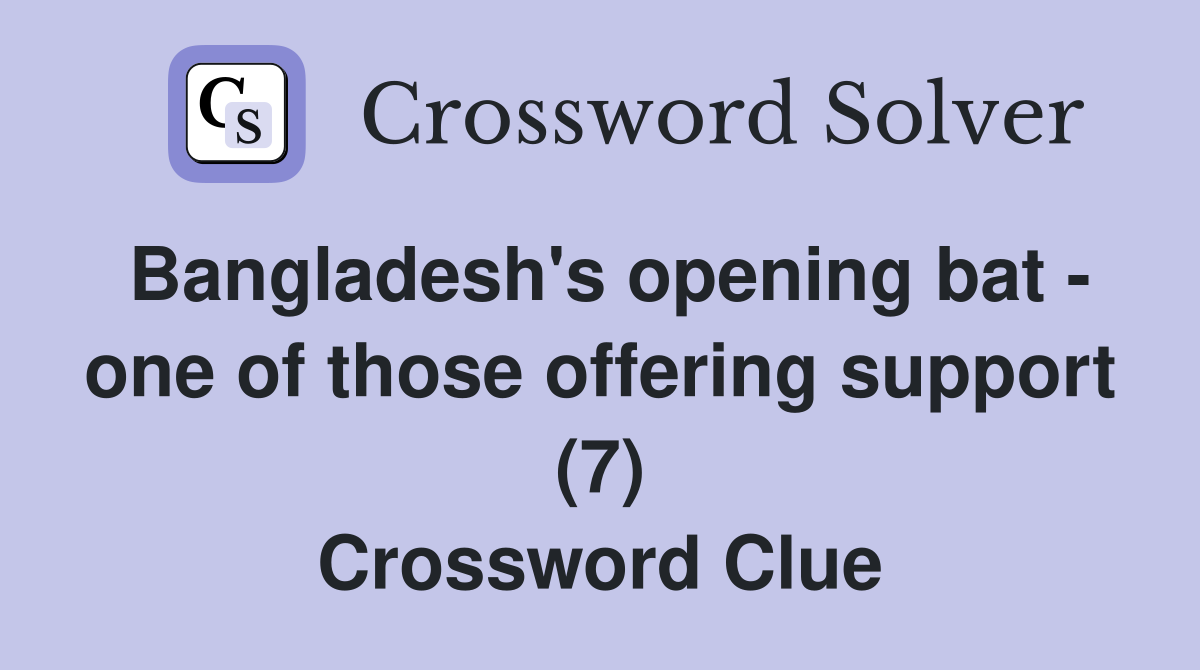 Bangladesh's opening bat - one of those offering support (7) Crossword Clue