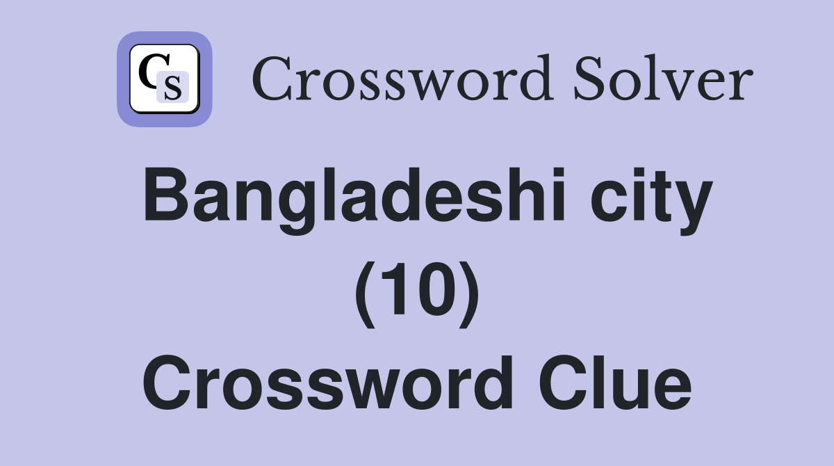 Bangladeshi city (10) Crossword Clue