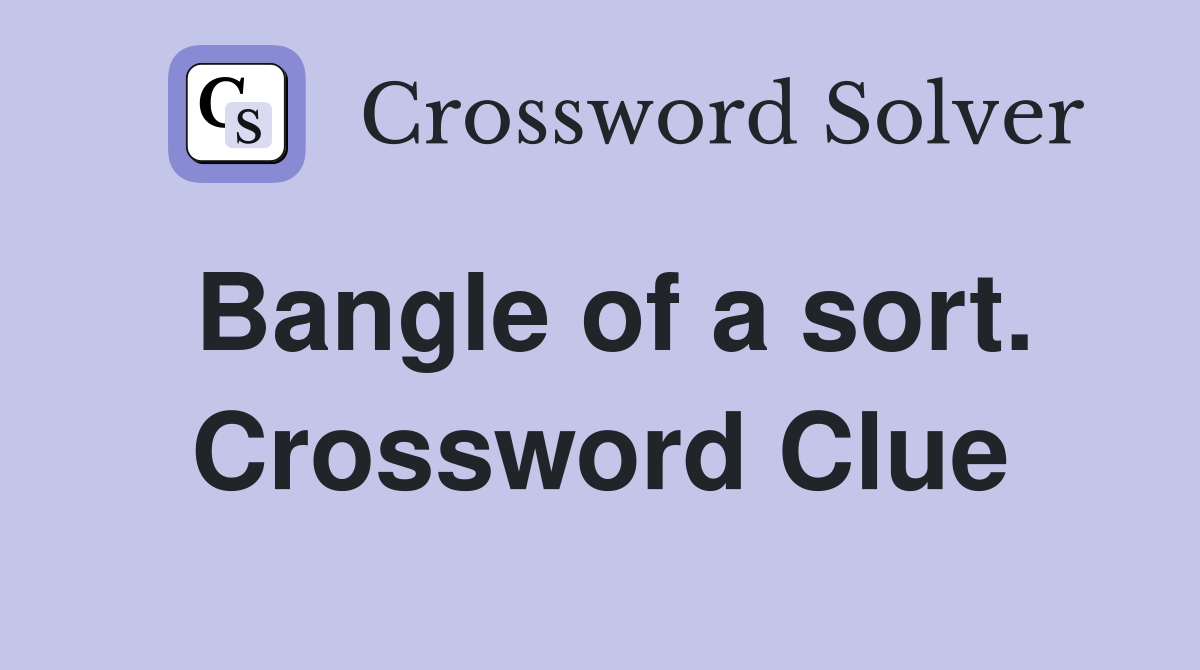 Bangle of a sort. Crossword Clue