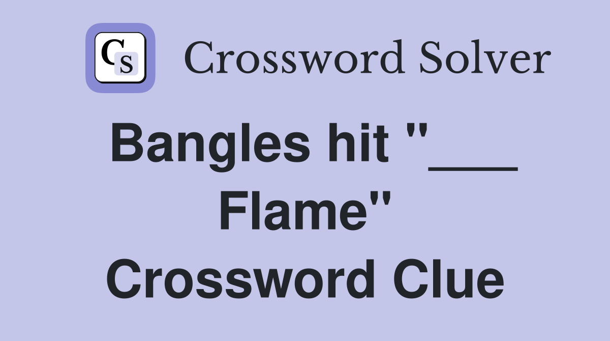 Bangles hit "___ Flame" Crossword Clue