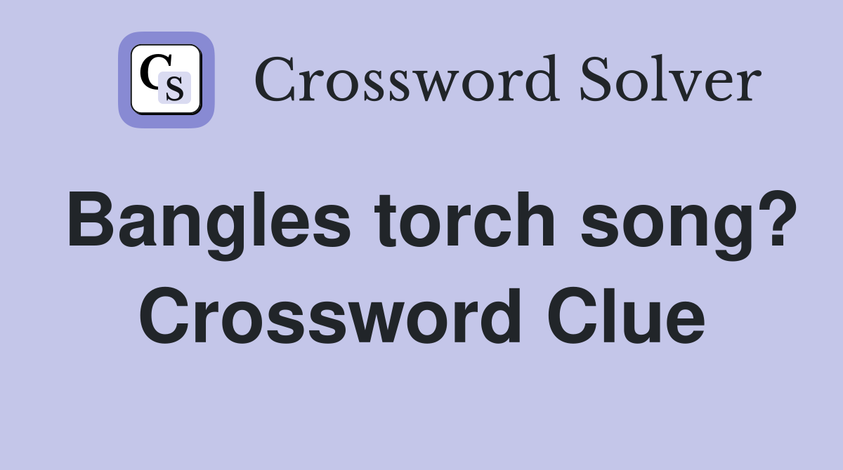 Bangles torch song? Crossword Clue