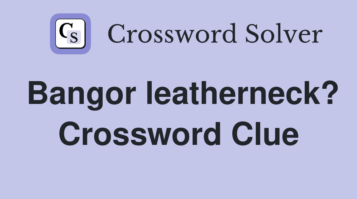 Bangor leatherneck? Crossword Clue