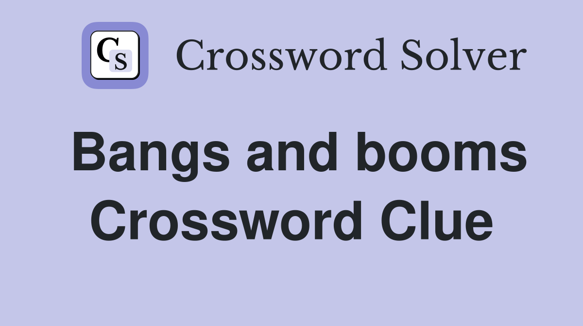 Bangs and booms Crossword Clue