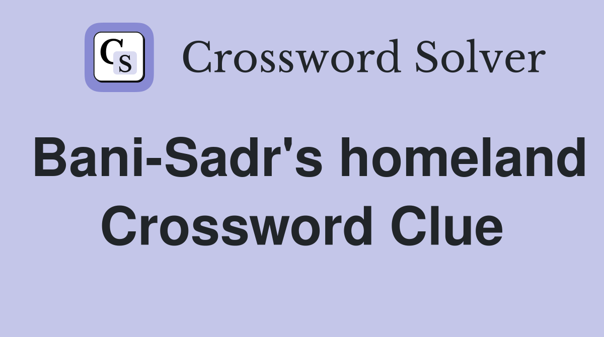 Bani-Sadr's homeland Crossword Clue