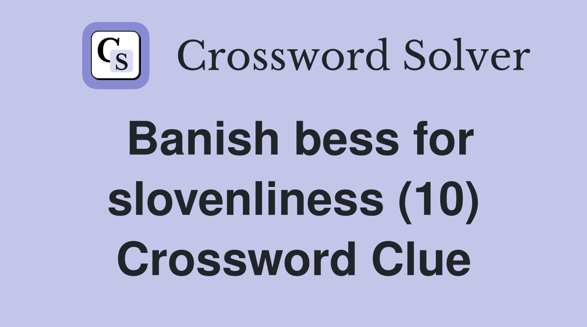 Banish bess for slovenliness (10) Crossword Clue