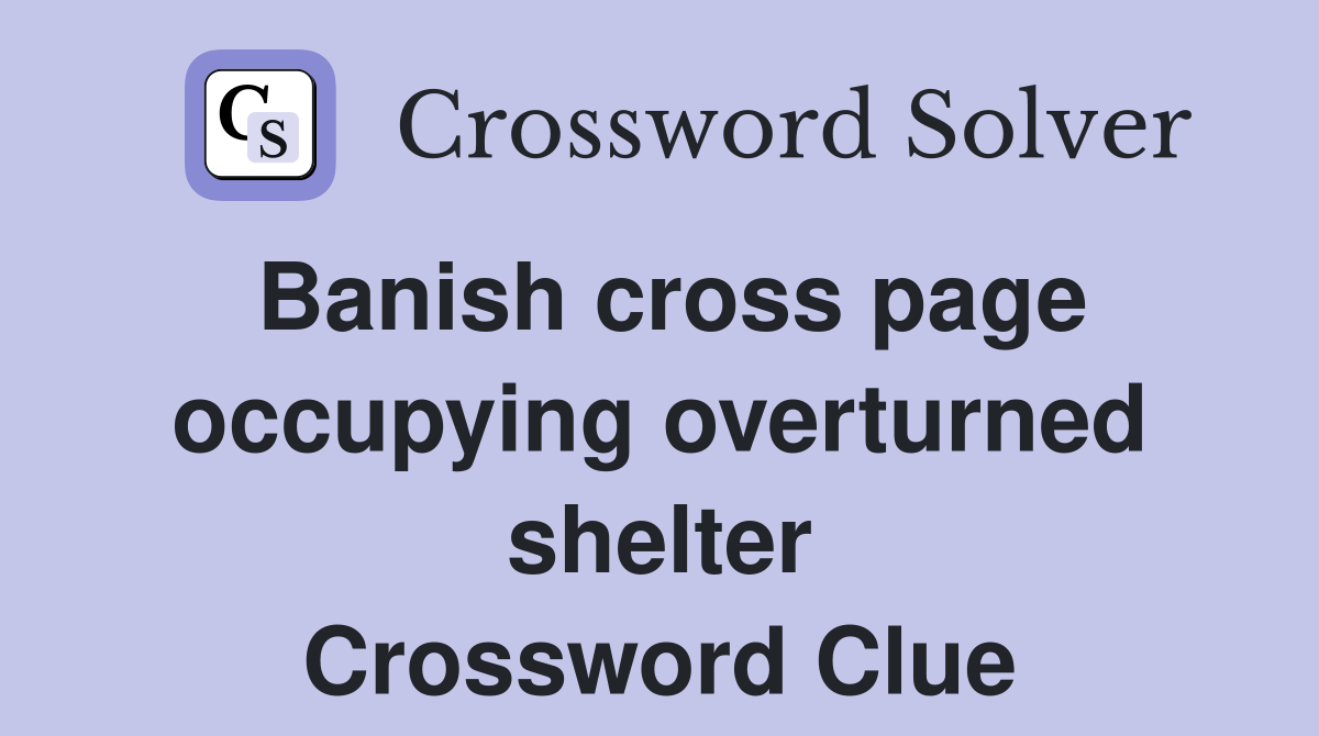 Banish cross page occupying overturned shelter Crossword Clue