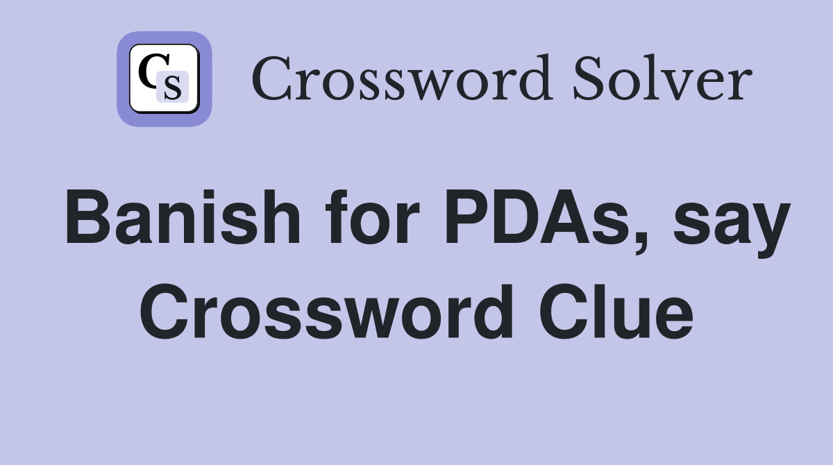 Banish for PDAs, say Crossword Clue