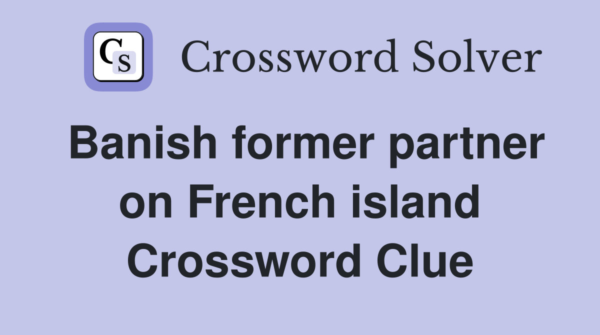 Banish former partner on French island Crossword Clue