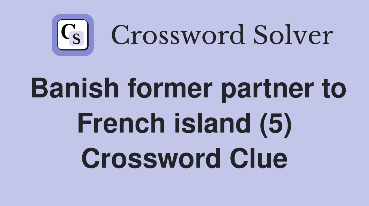 Banish former partner to French island (5) Crossword Clue