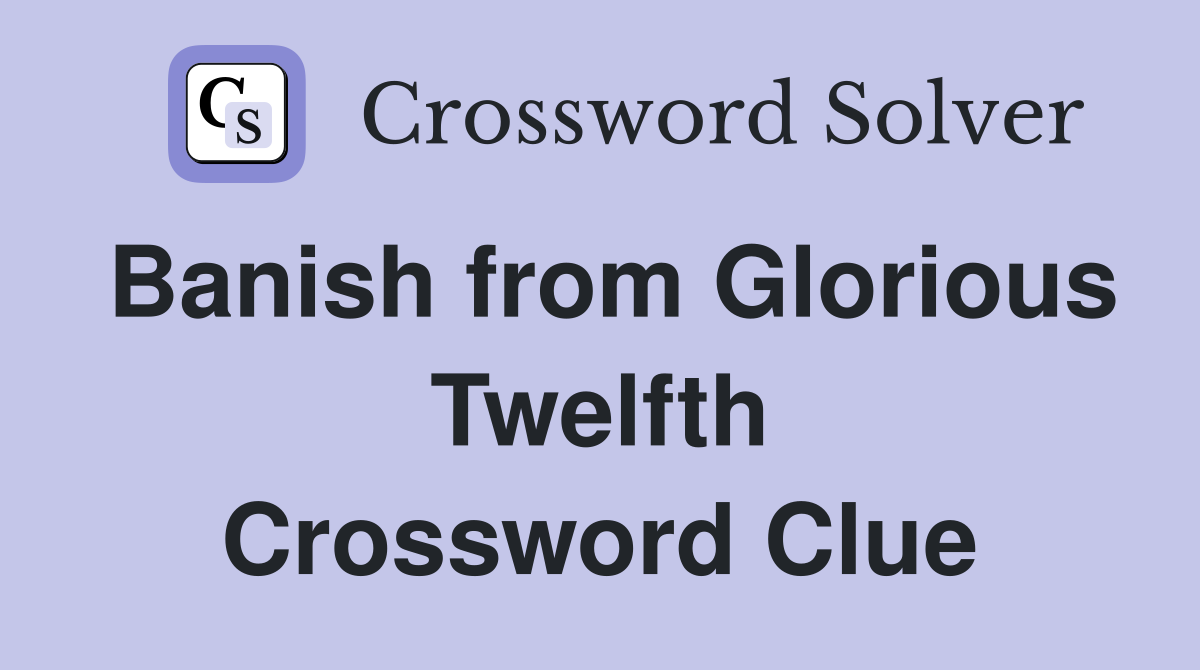 Banish from Glorious Twelfth Crossword Clue