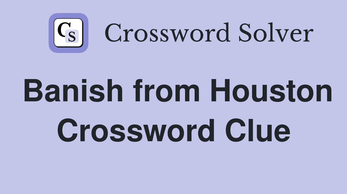 Banish from Houston Crossword Clue