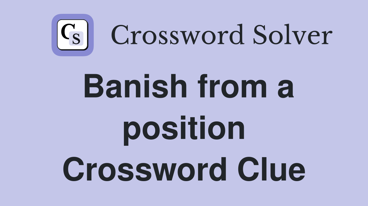 Banish from a position Crossword Clue