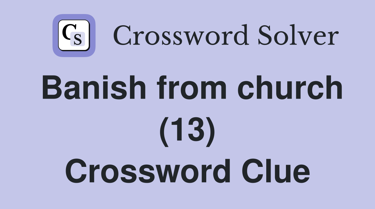 Banish from church (13) Crossword Clue
