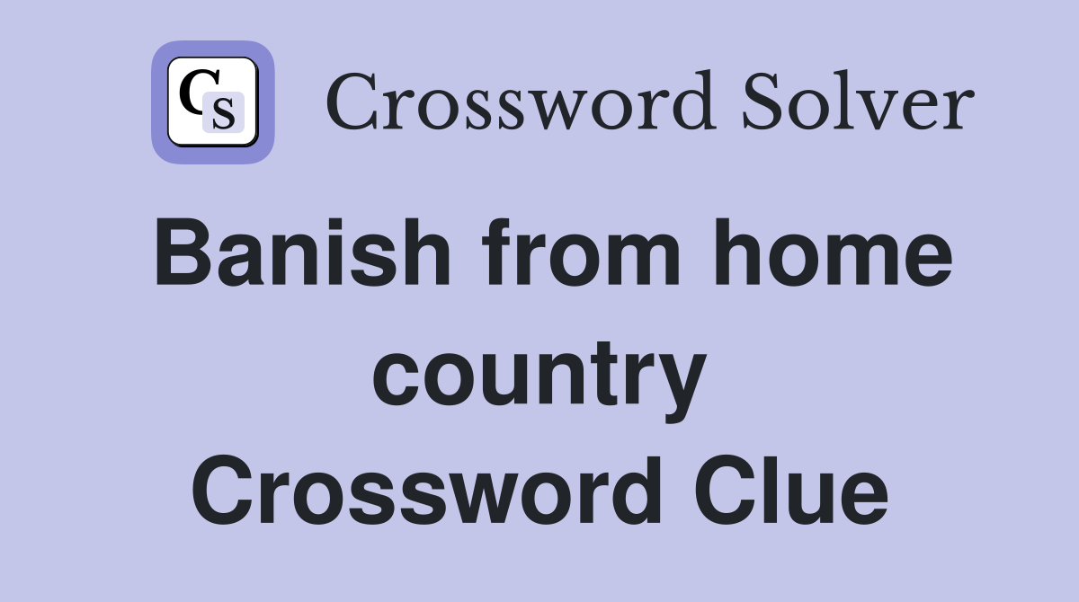 Banish from home country Crossword Clue