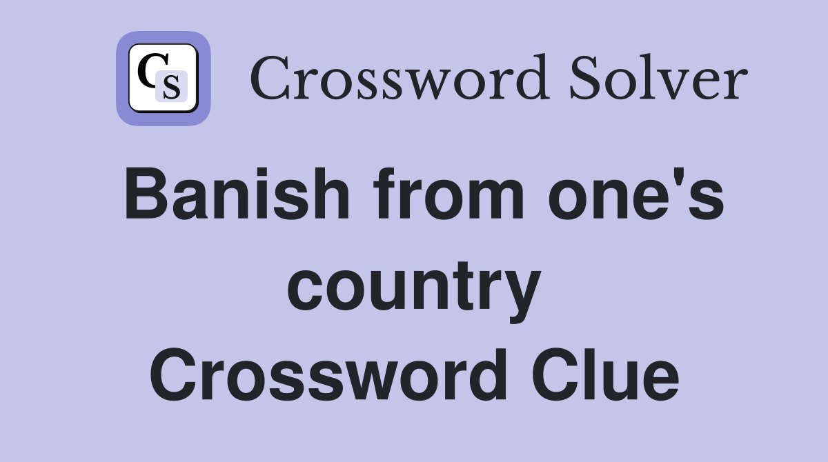 Banish from one's country Crossword Clue