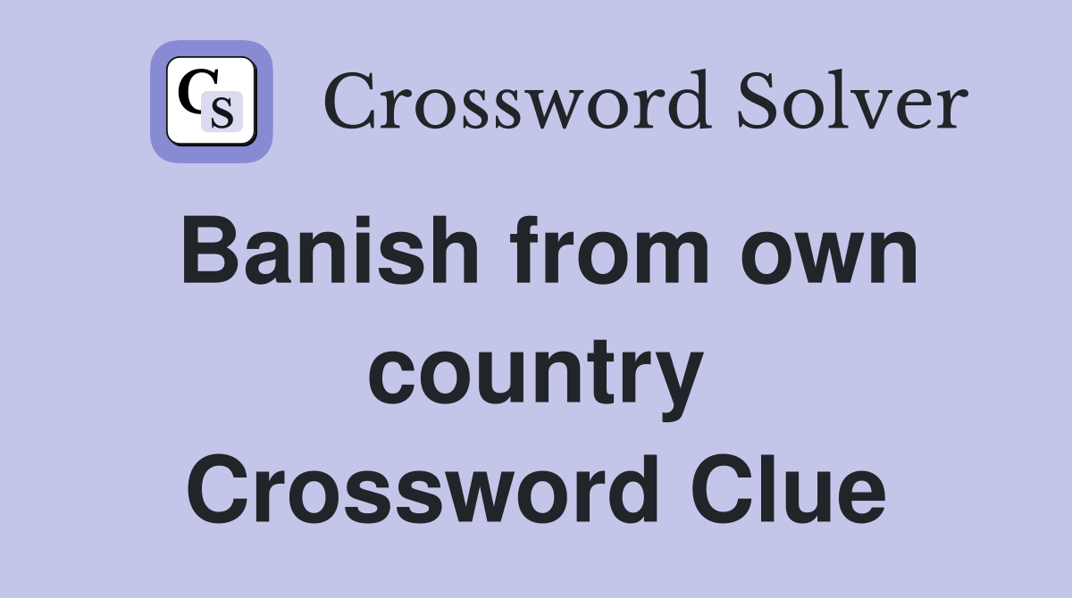 Banish from own country Crossword Clue
